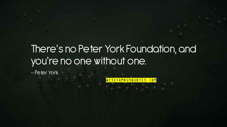 V Stup Na Rysy Quotes By Peter York: There's no Peter York Foundation, and you're no