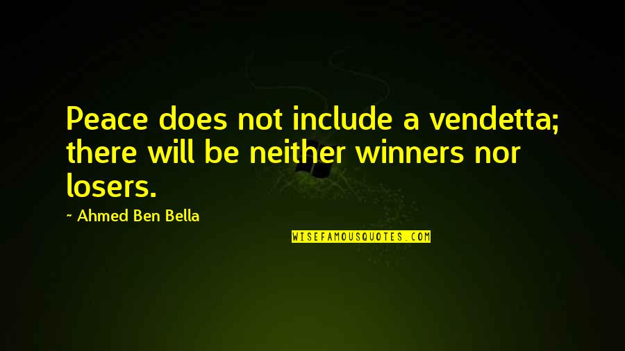 V Vendetta Quotes By Ahmed Ben Bella: Peace does not include a vendetta; there will