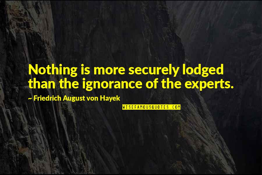 V Vendetta Quotes By Friedrich August Von Hayek: Nothing is more securely lodged than the ignorance