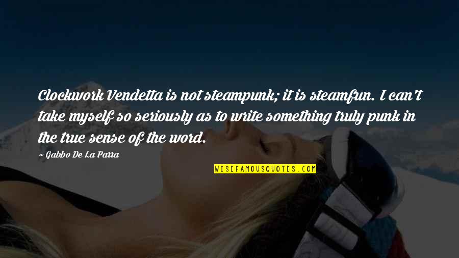 V Vendetta Quotes By Gabbo De La Parra: Clockwork Vendetta is not steampunk; it is steamfun.