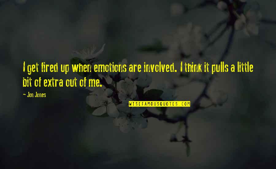 Va Service Supply Quotes By Jon Jones: I get fired up when emotions are involved.