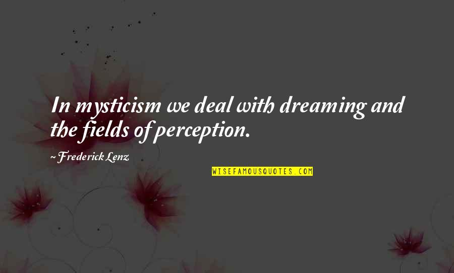 Vaartkapoen Quotes By Frederick Lenz: In mysticism we deal with dreaming and the