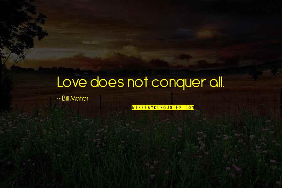 Vabaduss Ja Quotes By Bill Maher: Love does not conquer all.