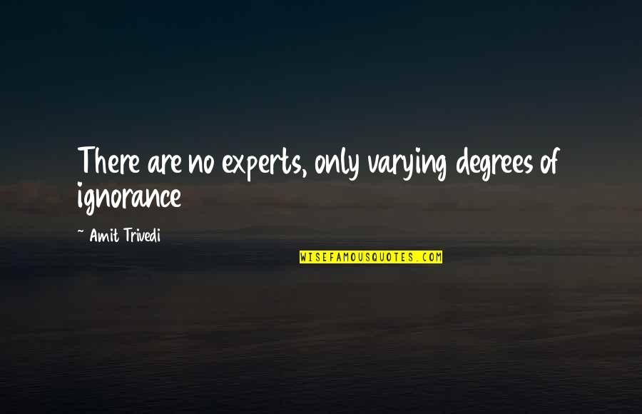 Vacation Calories Quotes By Amit Trivedi: There are no experts, only varying degrees of