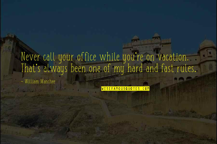 Vacation Quotes By William Manchee: Never call your office while you're on vacation.