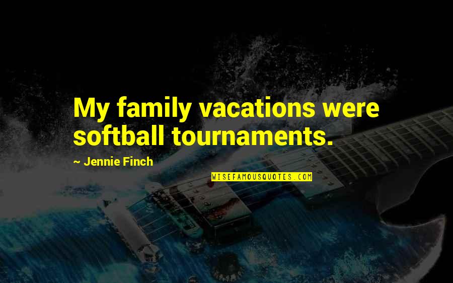 Vacations Of Quotes By Jennie Finch: My family vacations were softball tournaments.