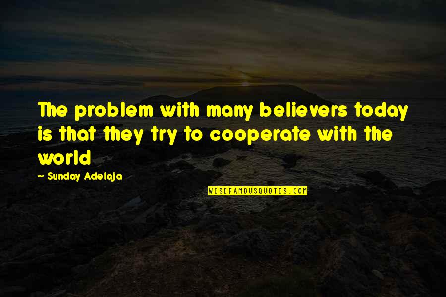 Vaccine Trials Quotes By Sunday Adelaja: The problem with many believers today is that