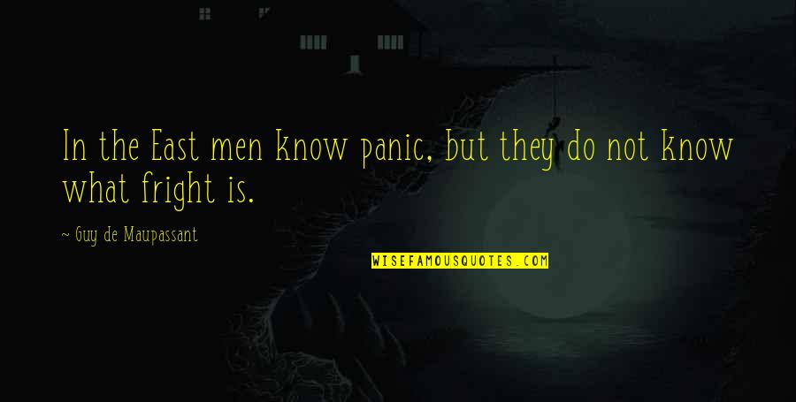 Vacheresse Group Quotes By Guy De Maupassant: In the East men know panic, but they