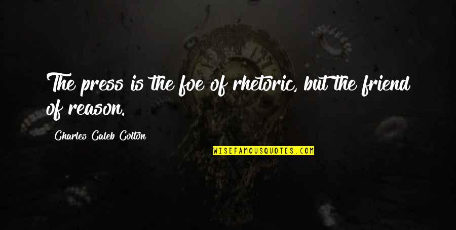 Vacunando Contra Quotes By Charles Caleb Colton: The press is the foe of rhetoric, but