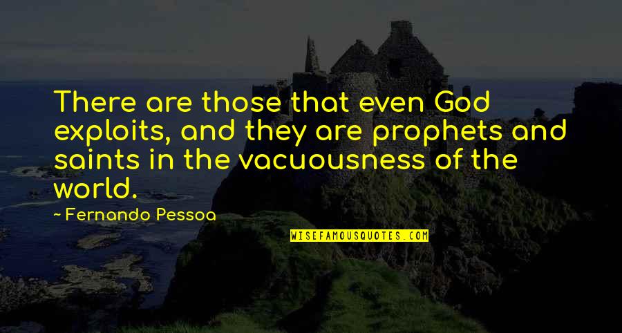 Vacuousness Quotes By Fernando Pessoa: There are those that even God exploits, and