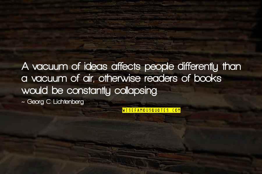 Vacuum Quotes By Georg C. Lichtenberg: A vacuum of ideas affects people differently than