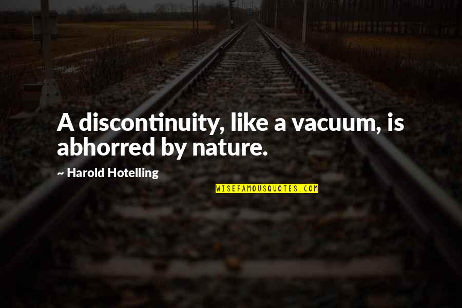 Vacuum Quotes By Harold Hotelling: A discontinuity, like a vacuum, is abhorred by