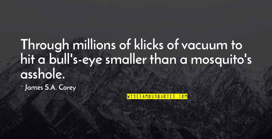 Vacuum Quotes By James S.A. Corey: Through millions of klicks of vacuum to hit