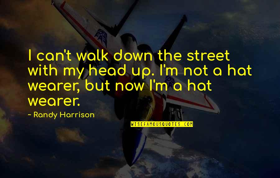 Vaduva Vesela Quotes By Randy Harrison: I can't walk down the street with my