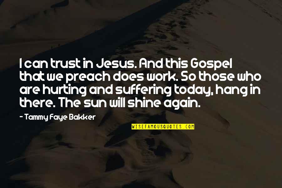 Vafadari Peyam Quotes By Tammy Faye Bakker: I can trust in Jesus. And this Gospel