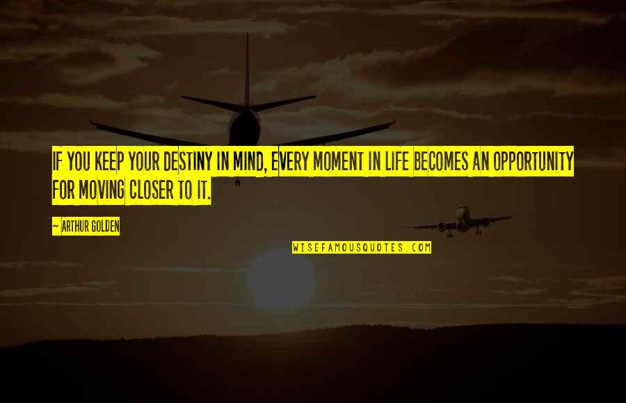 Vagharshak Elibekian Quotes By Arthur Golden: If you keep your destiny in mind, every