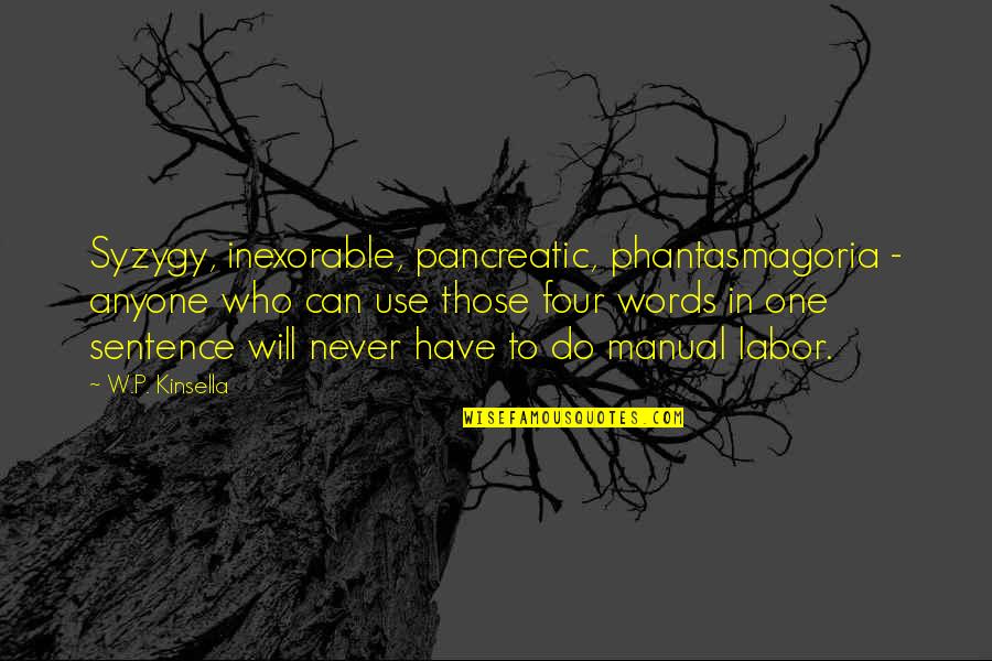 Vague Depression Quotes By W.P. Kinsella: Syzygy, inexorable, pancreatic, phantasmagoria - anyone who can