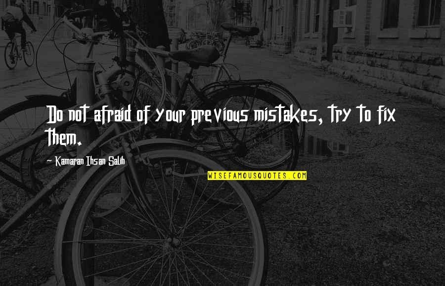 Vaguedad Concepto Quotes By Kamaran Ihsan Salih: Do not afraid of your previous mistakes, try