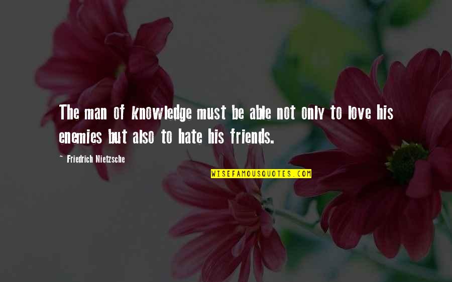 Vaikai Vaikams Quotes By Friedrich Nietzsche: The man of knowledge must be able not