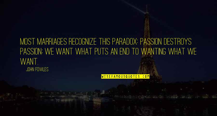 Vaikai Vaikams Quotes By John Fowles: Most marriages recognize this paradox: Passion destroys passion;