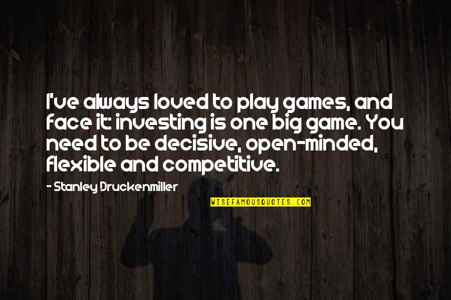 Vainglory Game Quotes By Stanley Druckenmiller: I've always loved to play games, and face