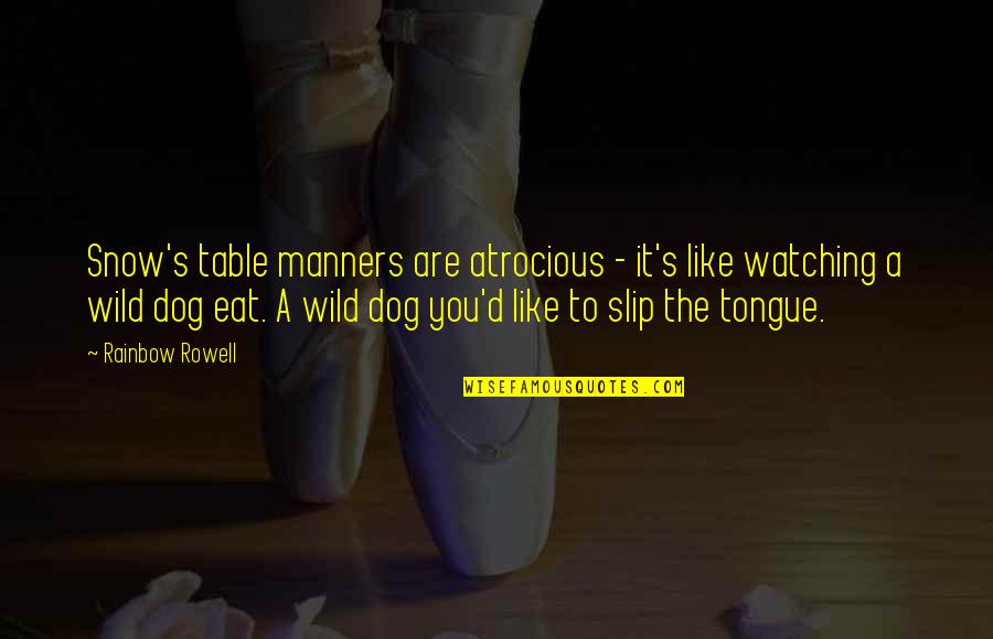 Vainqueur Tour Quotes By Rainbow Rowell: Snow's table manners are atrocious - it's like