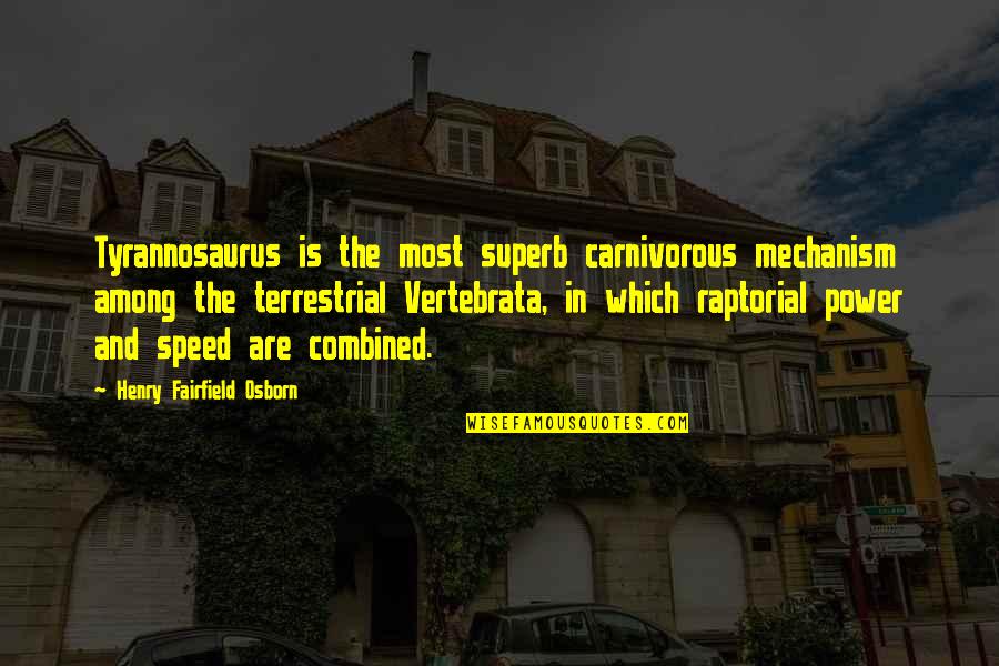 Vaiva Budraityte Quotes By Henry Fairfield Osborn: Tyrannosaurus is the most superb carnivorous mechanism among