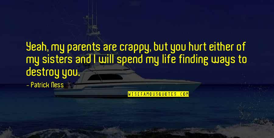 Vaja Pshavela Quotes By Patrick Ness: Yeah, my parents are crappy, but you hurt