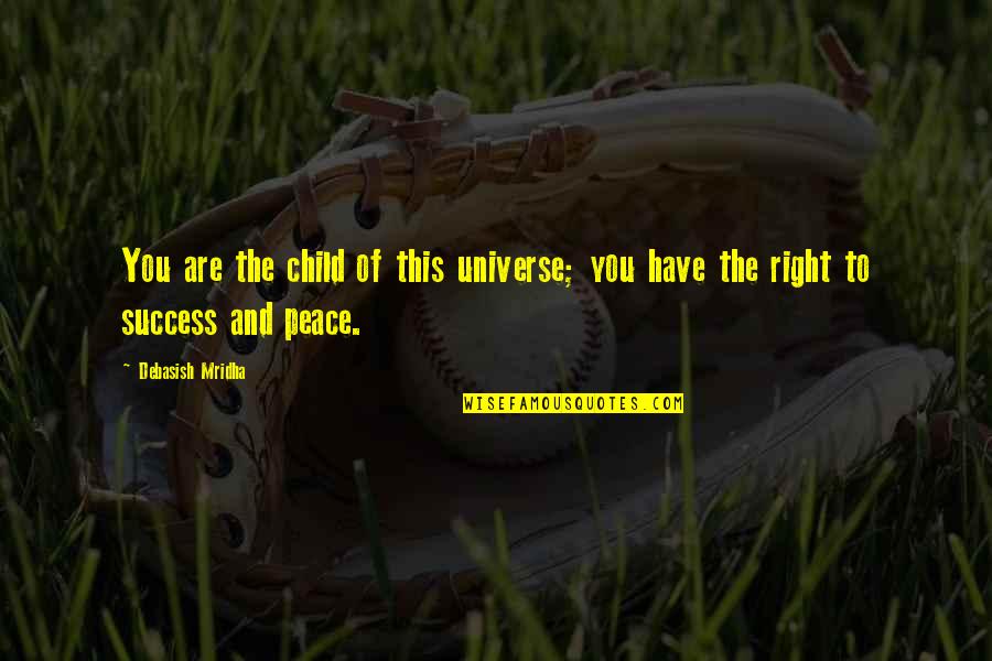 Vakantie Voorbij Quotes By Debasish Mridha: You are the child of this universe; you