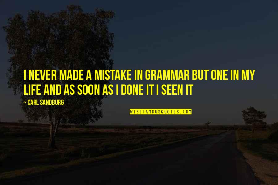 Val Saintsbury Quotes By Carl Sandburg: I never made a mistake in grammar but