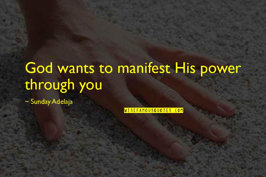 Val0 Quotes By Sunday Adelaja: God wants to manifest His power through you