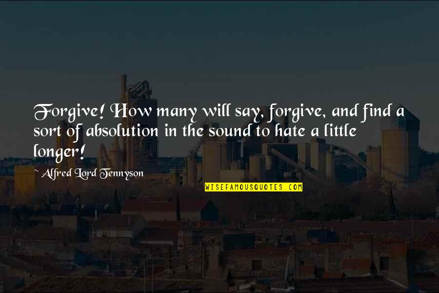 Valania Trump Quotes By Alfred Lord Tennyson: Forgive! How many will say, forgive, and find
