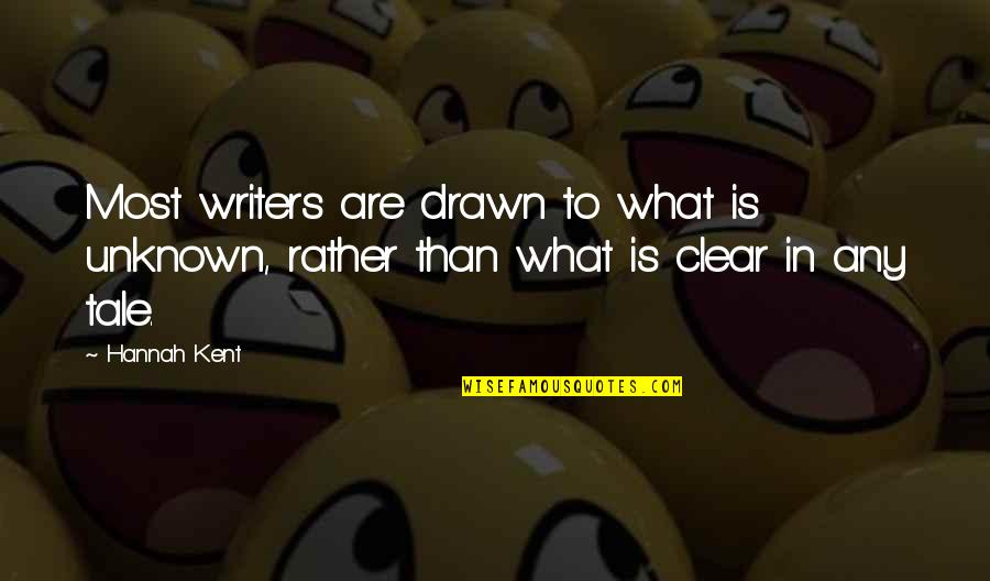 Valania Trump Quotes By Hannah Kent: Most writers are drawn to what is unknown,