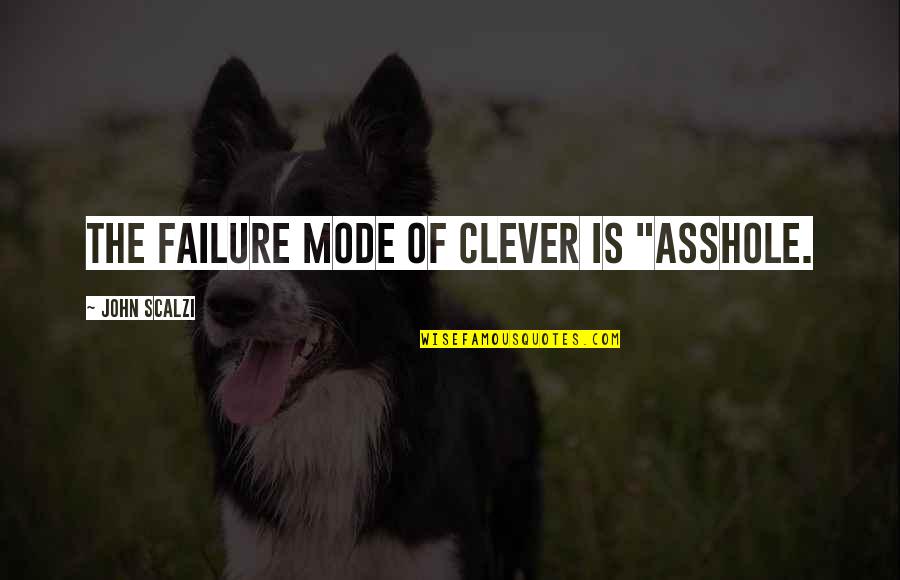 Valavani Vasalos Quotes By John Scalzi: The failure mode of clever is "asshole.