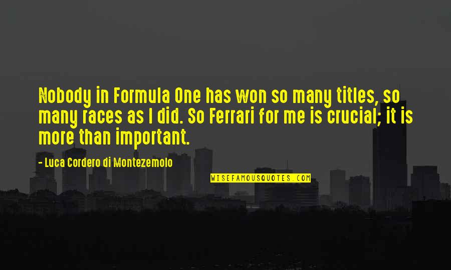 Valderas Fishel Quotes By Luca Cordero Di Montezemolo: Nobody in Formula One has won so many