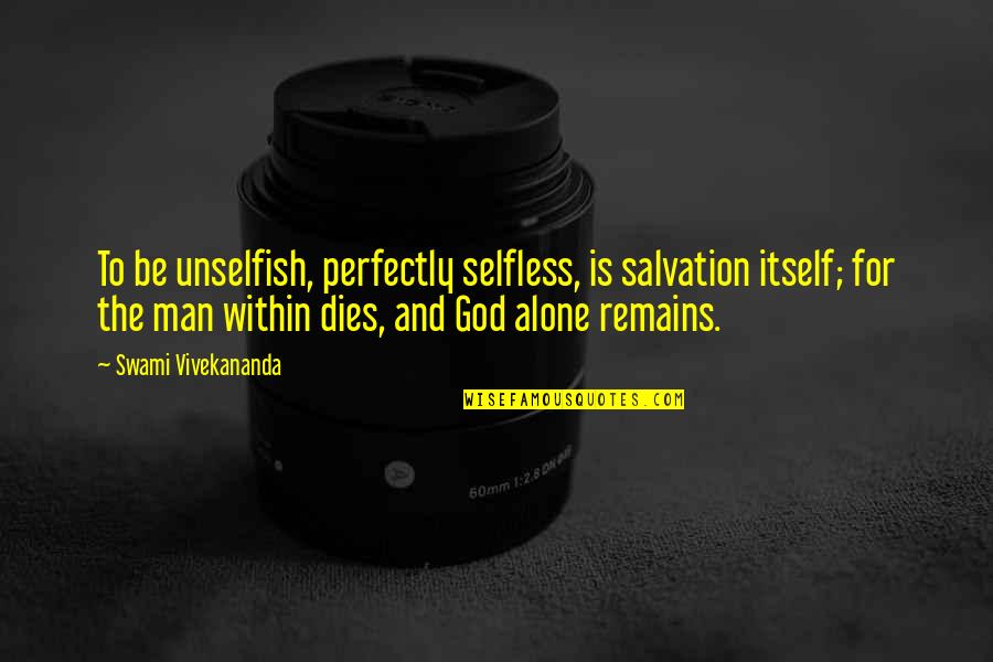 Valdirose Quotes By Swami Vivekananda: To be unselfish, perfectly selfless, is salvation itself;