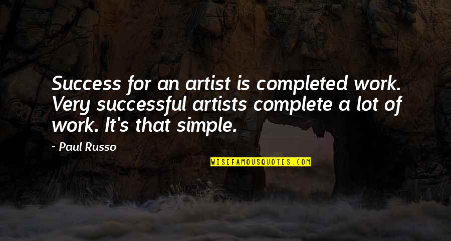 Valdisanti Quotes By Paul Russo: Success for an artist is completed work. Very