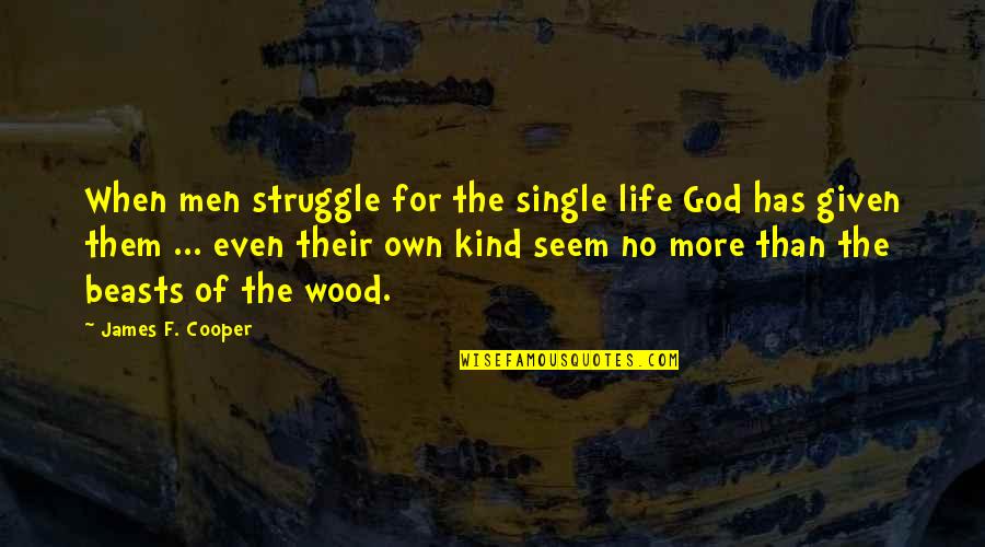 Valedictory Function Quotes By James F. Cooper: When men struggle for the single life God