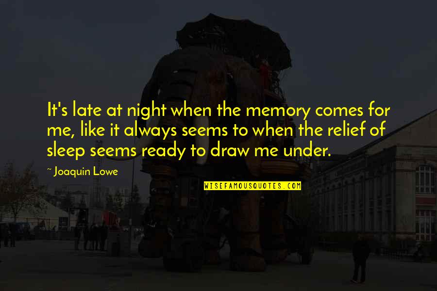 Valentina Poole Quotes By Joaquin Lowe: It's late at night when the memory comes