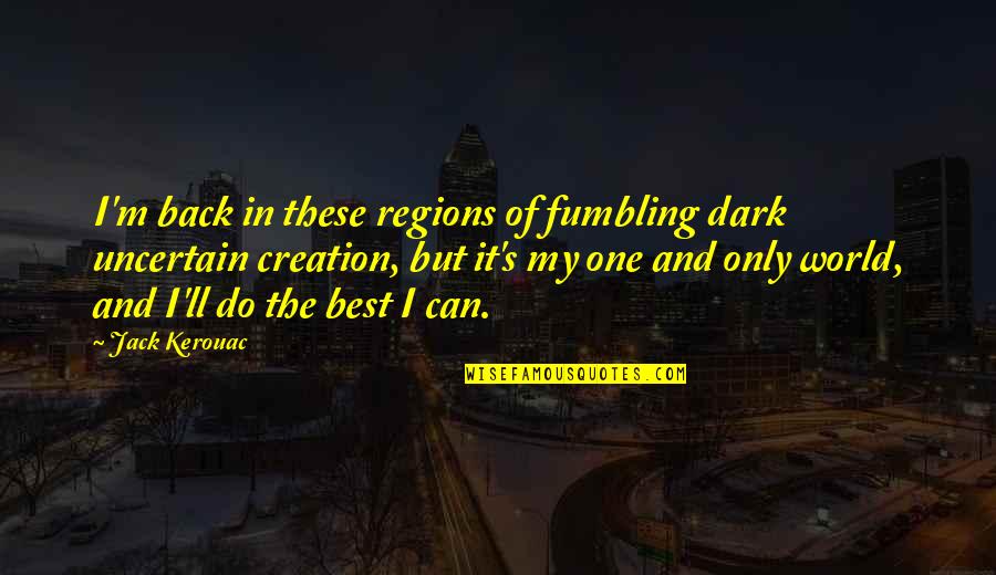 Valentine Day Spl Quotes By Jack Kerouac: I'm back in these regions of fumbling dark