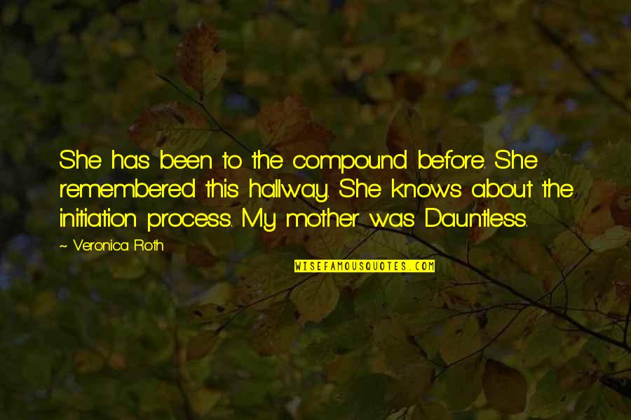 Valentine Mom Quotes By Veronica Roth: She has been to the compound before. She