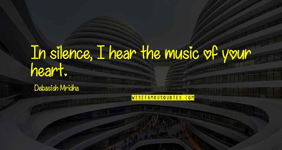 Valentine Quotes By Debasish Mridha: In silence, I hear the music of your