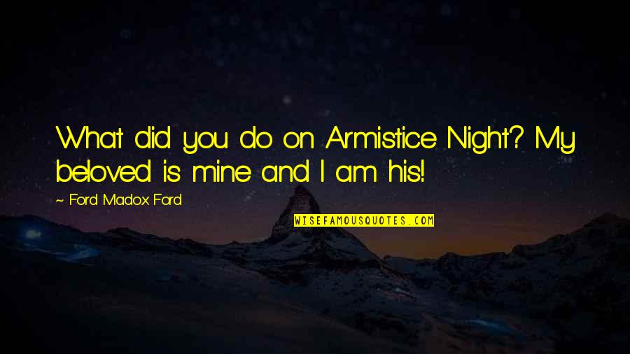 Valentine Quotes By Ford Madox Ford: What did you do on Armistice Night? My