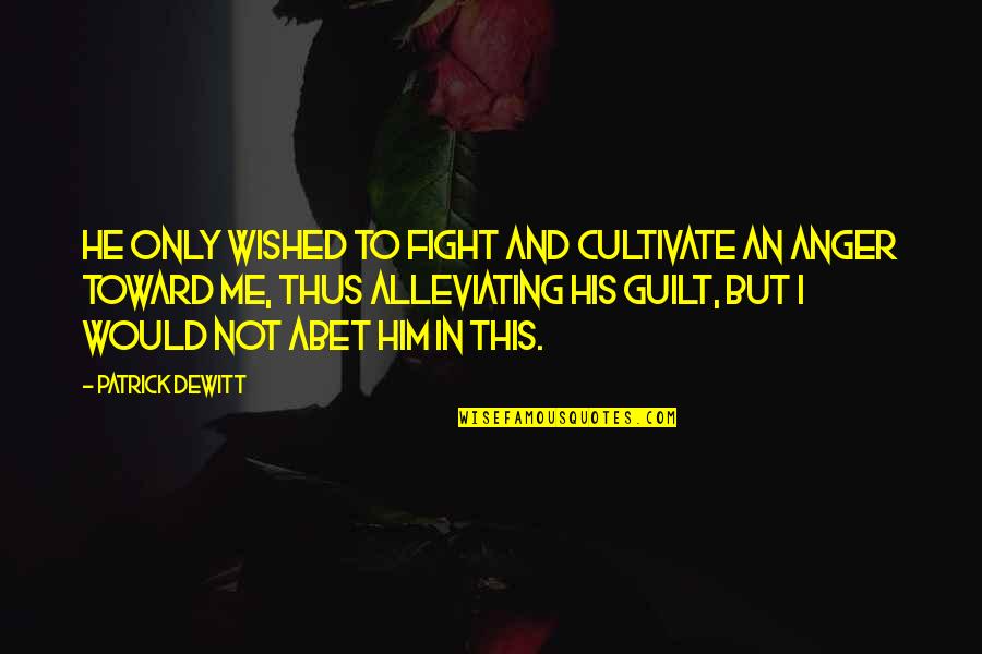 Valentines Day Cards For Boyfriend Quotes By Patrick DeWitt: He only wished to fight and cultivate an