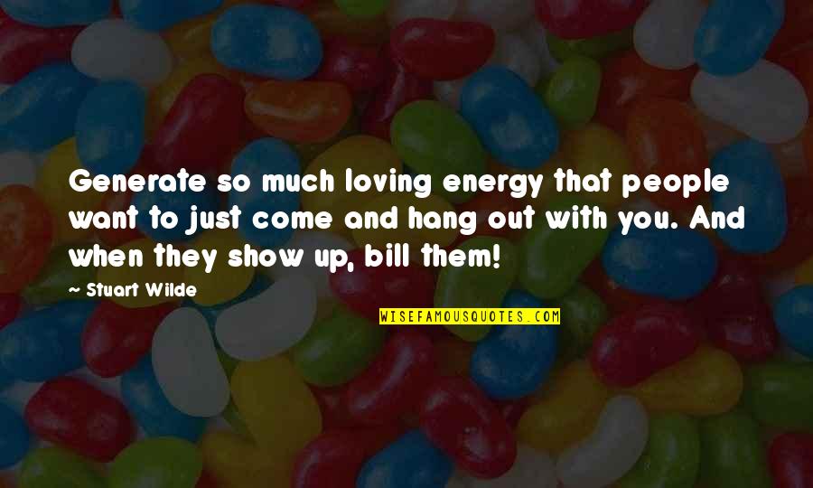 Valentines Day Cupcake Quotes By Stuart Wilde: Generate so much loving energy that people want