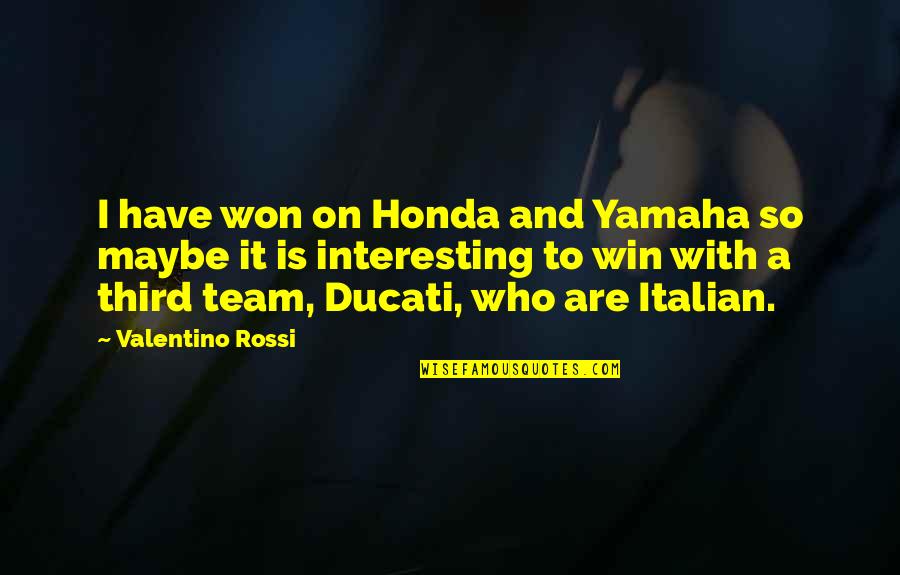 Valentino Quotes By Valentino Rossi: I have won on Honda and Yamaha so