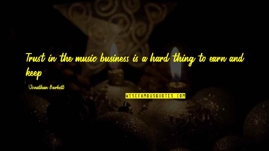 Valentyna Quotes By Jonathan Burkett: Trust in the music business is a hard