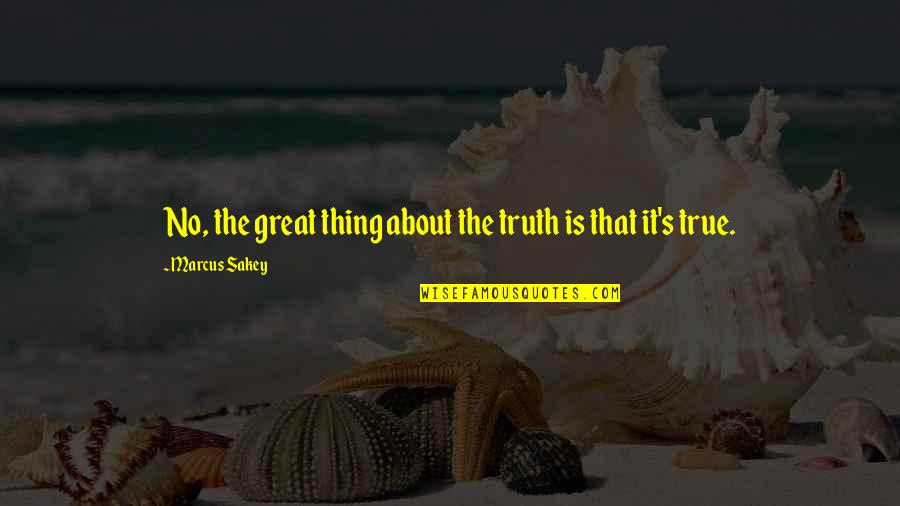 Valerian Root Quotes By Marcus Sakey: No, the great thing about the truth is