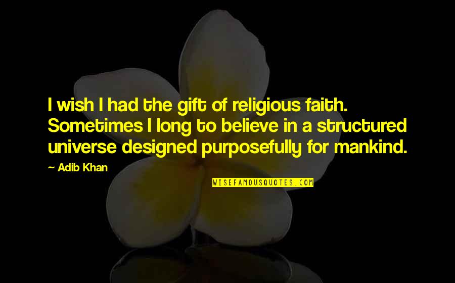 Valery Satterwhite Quotes By Adib Khan: I wish I had the gift of religious