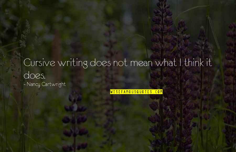 Valeskys Weekly Ads Quotes By Nancy Cartwright: Cursive writing does not mean what I think